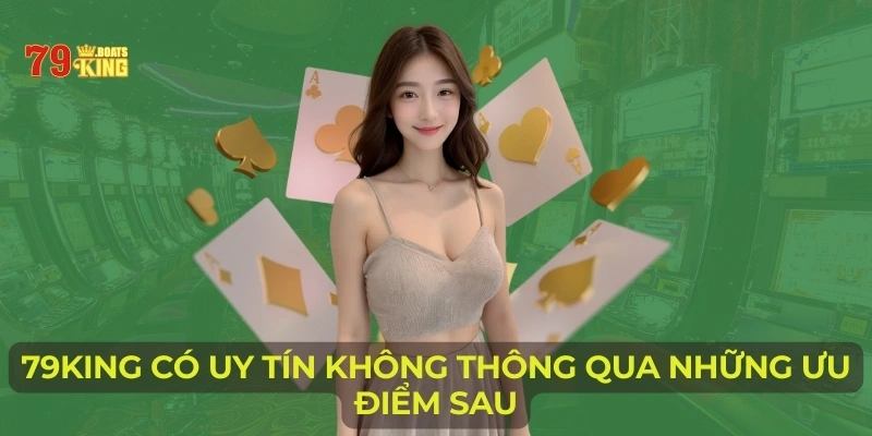 79KING có uy tín không thông qua những ưu điểm sau