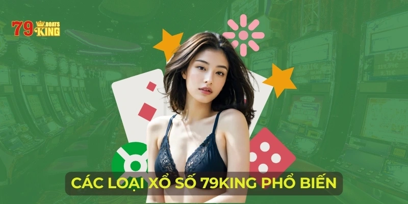 Các loại xổ số 79KING phổ biến