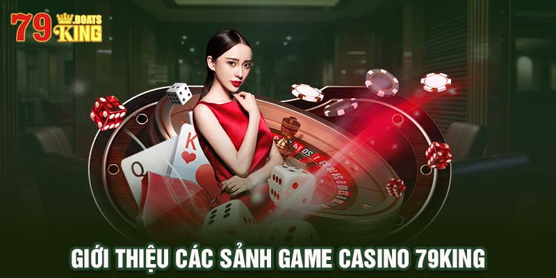 giới thiệu các sảnh game casino 79king