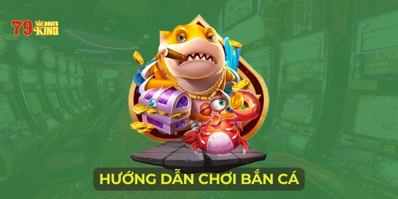 Hướng dẫn chơi bắn cá