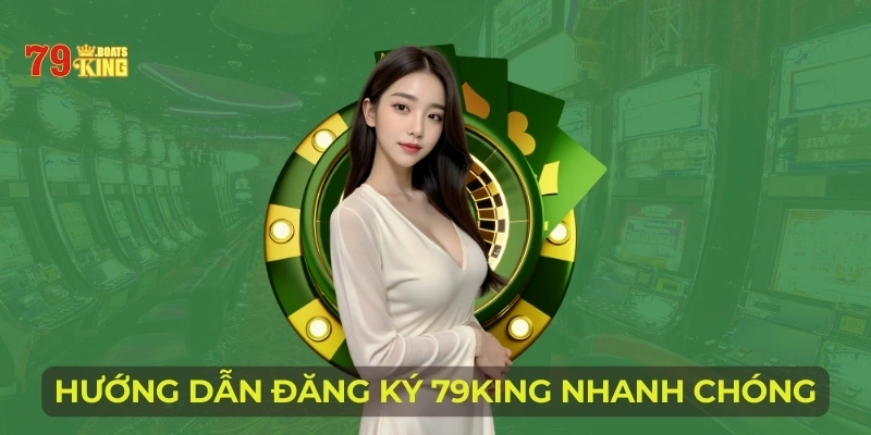 Hướng dẫn đăng ký 79KING nhanh chóng nhất