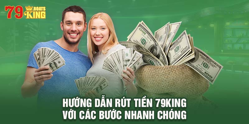 Hướng dẫn rút tiền 79KING với các bước nhanh chóng