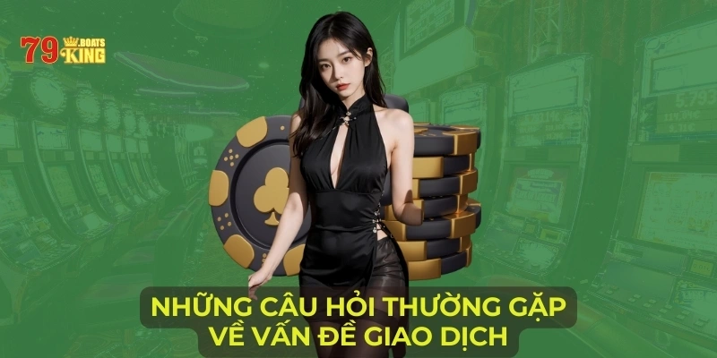 Những câu hỏi thường gặp về vấn đề giao dịch