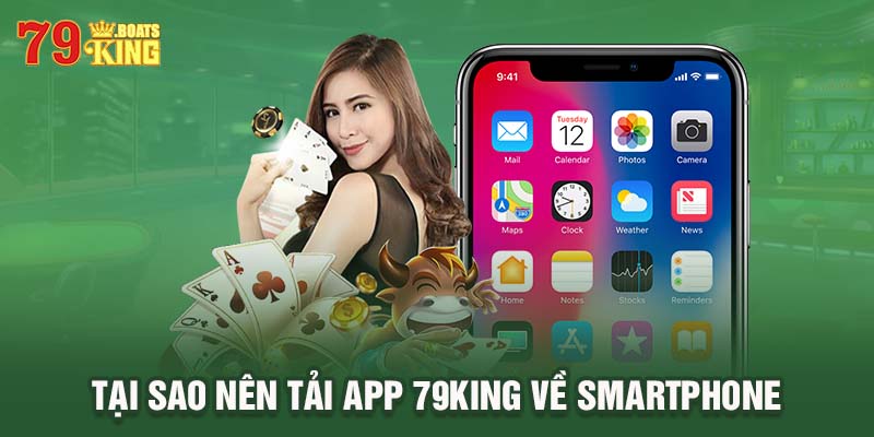 Tại sao nên tải app 79KING về smartphone